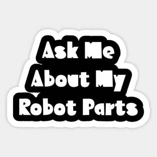 Ask Me About My Robot Paarts Sticker